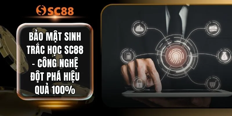 Bảo Mật Sinh Trắc Học SC88 - Công Nghệ Đột Phá Hiệu Quả 100%